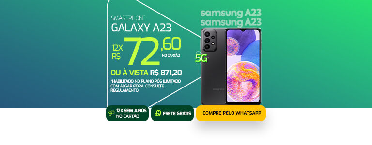5G Algar + smartphone novo. Galaxy A23 em até 12 vezes de R$ 72,60 no cartão ou à vista R$ 871,20 habilitando plano pós ilimitado.
