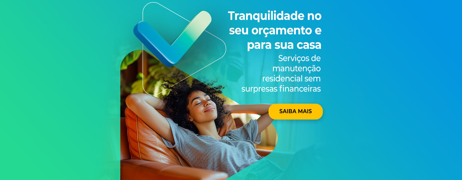 Tranquilidade no seu orçamento e para sua casa. Serviços de manutenção residencial sem surpresas financeiras. Saiba mais.