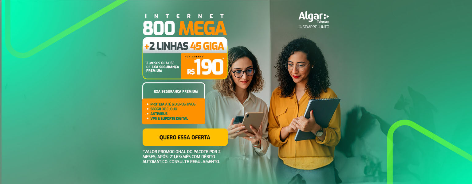 Internet 800 Mega + 2 planos de 45 Giga de dados no celular + Exa Segurança por R$ 190,00 por mês.