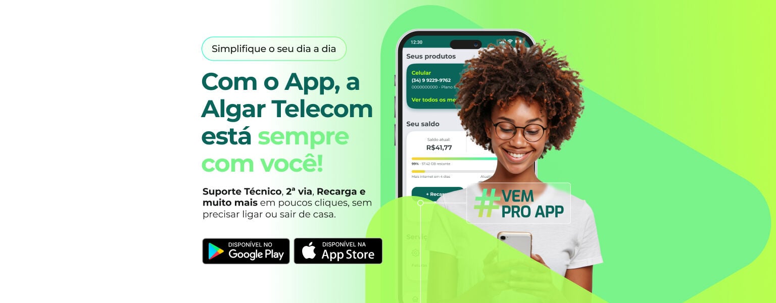 Baixe o App da Algar Telecom e tenha suporte técnico , faturas, recargas e muito mais na palma da sua mão.
