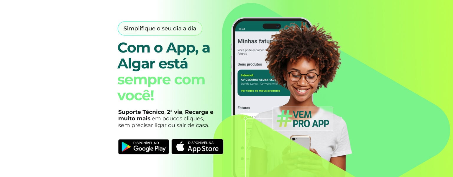 Baixe o App da Algar  e tenha suporte técnico , faturas, recargas e muito mais na palma da sua mão.