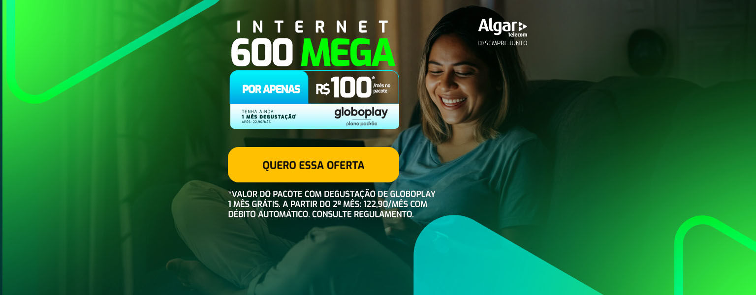 Internet 600 Mega + Globoplay por apenas R$ 100,00 por mês.