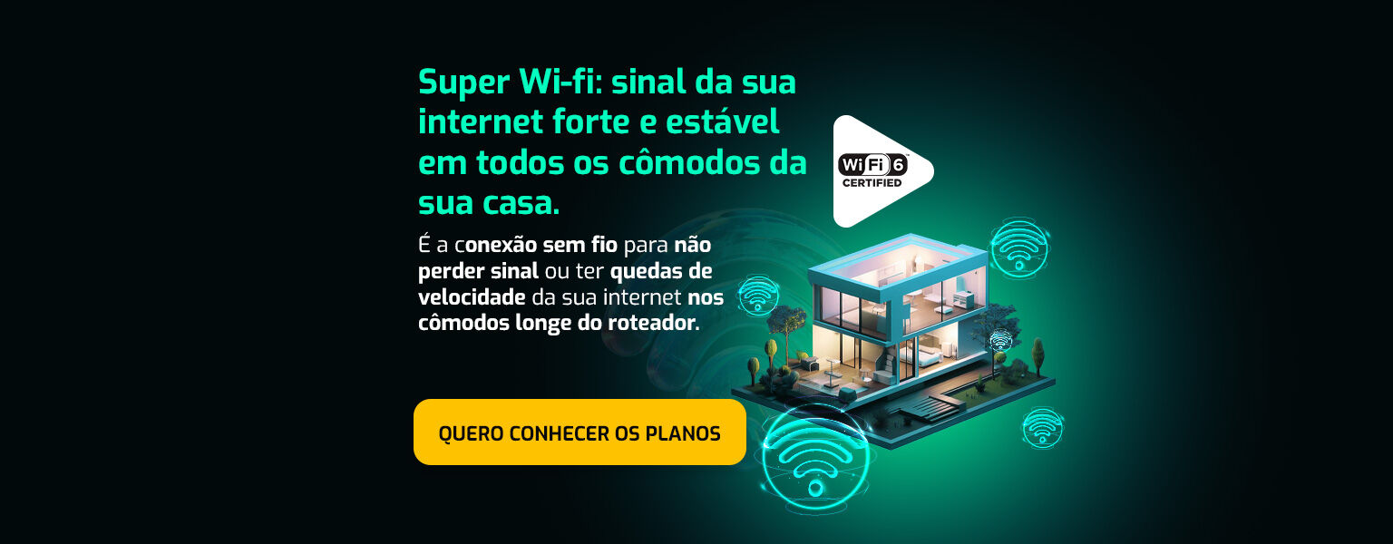 O Super Wi-fi é um serviço de instalação e manutenção de roteadores com Wi-Fi 6 em pontos estratégicos para ampliar o alcance, estabilidade e qualidade da rede sem fio (wi-fi)  da sua internet fibra contratada. VOCÊ E SUA CASA FICAM SEMPRE ON. Quero conhecer os planos