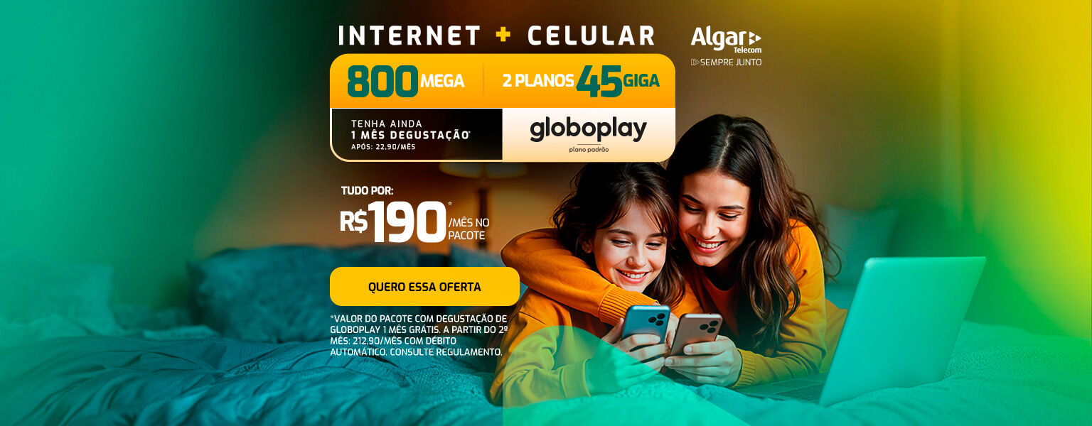 800 Mega + 2 planos de 45 Giga de dados no celular + 1 mês de globoplay grátis por R$ 190,00 por mês.