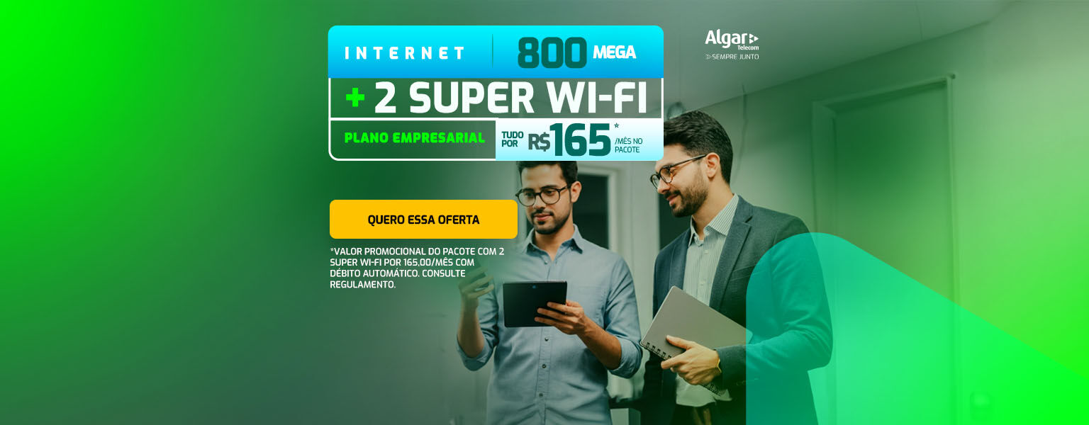 Internet 800 Mega + 2 Super Wi-fi por R$ 165,00 por mês.