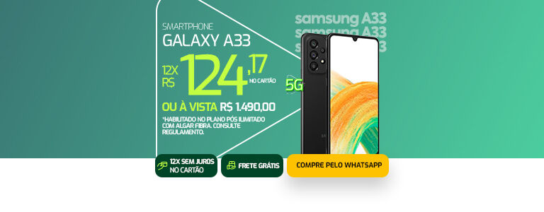 5G Algar + smartphone novo. Galaxy A33 em até 12 vezes de R$ 124,17 no cartão ou à vista R$ 1.490,00 habilitando plano pós ilimitado.